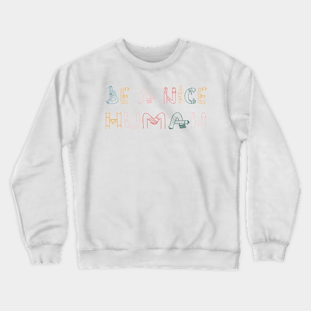 Be A Nice Human Crewneck Sweatshirt by TeeTypo